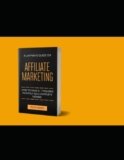 A LAYMAN’S GUIDE ON AFFILIATE MARKETING: How To Make 6-7Figures Monthly As A Complete Newbie