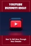 Youtube Business Ideas: How To Sell More Through Your Youtube