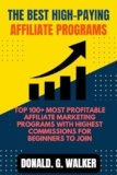 THE BEST HIGH-PAYING AFFILIATE PROGRAMS: TOP 100+ MOST PROFITABLE AFFILIATE MARKETING PROGRAMS WITH HIGHEST COMMISSIONS FOR BEGINNERS TO JOIN