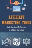 Affiliate Marketing Tools: Tools You Need To Succeed In Affiliate Marketing
