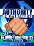 Authority Affiliate Marketing: 12 Steps to Long-Term Profits with a Single Niche