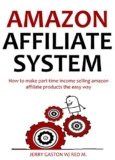 AMAZON AFFILIATE SYSTEM – 2016 Update: How to make part-time income selling amazon affiliate products the easy way (Quick Cash Amazon Selling System)