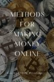 Methods For Making Money Online: The Best Ways To Make Money Online From Your Home