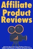 Affiliate Product Reviews: Make Five Figures Extra Income Working at Home as a Affiliate Product Reviewer of Clickbank and Amazon Products