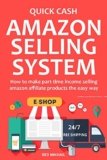QUICK CASH AMAZON SELLING SYSTEM (2016): How to make part-time income selling amazon affiliate products the easy way
