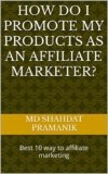 How do I promote my products as an affiliate marketer?: Best 10 way to affiliate marketing
