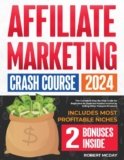 Affiliate Marketing Crash Course: The Complete Step-by-Step Guide for Beginners to Generate Passive Income by Selling Other People’s Products | Includes Most Profitable Niches