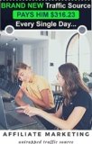 Affiliate Marketing 2020: Brand New Traffic Source to Promote Clickbank, JVzoo, W+ Affiliate Products Online!: BRAND NEW Traffic Source PAYS HIM $316.23 Every Single Day…