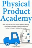 Physical Product Academy: Sell Physical Products Online Without Having Your Own Inventory. Teespring Instagram Selling & Blogger Affiliate Marketing.